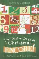 The Twelve Days of Christmas Encore!: Easy Ideas for a More Memorable Christmas di Betty Van Orden edito da Cedar Fort