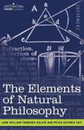 The Elements of Natural Philosophy di Lord William Thomson Kelvin, Peter Guthrie Tait edito da Cosimo Classics