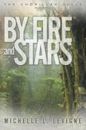 By Fire and Stars: The Chorillan Cycle, Book 3 di Michelle L. Levigne edito da OakTara Publishers