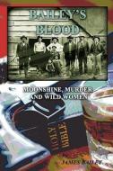 Moonshine, Murder, And Wild Women di Phd James Bailey edito da Media Creations Inc