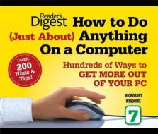 How to Do Just about Anything on a Computer: Microsoft Windows 7: Over 200 Hints & Tips! di Editors Of Reader'S Digest edito da READERS DIGEST