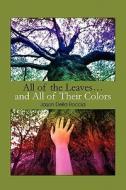 All Of The Leaves... And All Of Their Colors di Jason Della Roccia edito da America Star Books