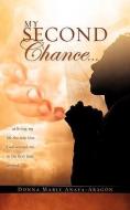 My Second Chance . . . di Donna Marie Anaya-Aragon edito da XULON PR