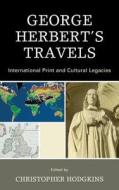George Herbert's Travels di Christopher Hodgkins edito da University of Delaware Press