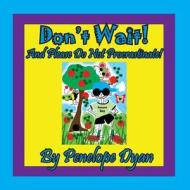 Don't Wait! And Please Do Not Procrastinate! di Penelope Dyan edito da Bellissima Publishing LLC