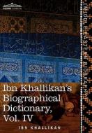 Ibn Khallikan's Biographical Dictionary, Volume IV di Ibn Khallikan edito da Cosimo Classics