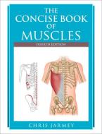 The Concise Book of Muscles, Fourth Edition di Chris Jarmey edito da NORTH ATLANTIC BOOKS