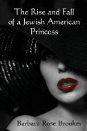 RISE & FALL OF A JEWISH AMER P di Barbara Rose Brooker edito da LLUMINA PR
