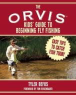 The Orvis Kids' Guide to Beginning Fly Fishing: Easy Tips to Catch Fish Today di Tyler Befus edito da SKY PONY PR
