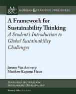 A Framework for Sustainability Thinking: A Student's Introduction to Global Sustainability Challenges di Jeremy van Antwerp, Matthew Kuperus Heun edito da MORGAN & CLAYPOOL