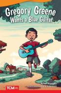 Gregory Greene Wants a Blue Guitar (Advanced Plus) di Joe Rhatigan edito da TEACHER CREATED MATERIALS