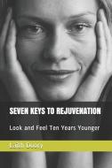 Seven Keys to Rejuvenation: Look and Feel Ten Years Younger di Laith Doory edito da LIGHTNING SOURCE INC