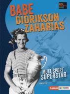 Babe Didrikson Zaharias: Multisport Superstar di Joe Levit edito da LERNER PUBN