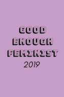 Good Enough Feminist 2019: 12 Month Week to View Diary for the Year ( Weekly Calendar Agenda Planner with Positive Quote di Newyear Publishing edito da LIGHTNING SOURCE INC