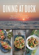 Dining at Dusk: Evening Eats - Tapas, Antipasti, Mezze, Ceviche and Aperitifs from Around the World di Stevan Paul edito da WHITECAP BOOKS