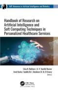Handbook Of Research On Artificial Intelligence And Soft Computing Techniques In Personalized Healthcare Services edito da Apple Academic Press Inc.