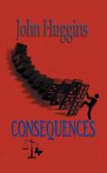 Consequences di John Huggins edito da New Generation Publishing