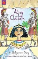 A Shakespeare Story: Antony and Cleopatra di Andrew Matthews edito da Hachette Children's Group
