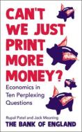 Can't We Just Print More Money? di Rupal Patel, The Bank of England, Jack Meaning edito da Cornerstone