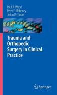 Trauma and Orthopedic Surgery in Clinical Practice di Paul R. Wood edito da Springer
