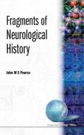 FRAGMENTS OF NEUROLOGICAL HISTORY di John M S Pearce edito da IMPERIAL COLLEGE PRESS