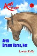 Arab Dream Horse, Not di Lynda Kelly edito da Kelly Publications