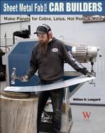 Sheet Metal Fab for Car Builders: Make Panels for Cobra, Lotus, Hot Rods & More di William Longyard edito da WOLFGANG PROD