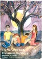 The Starving Family Companion Workbook: A Workbook for Parents Caring for Children with Eating Disorders di Cheryl Dellasega edito da Sourcebooks