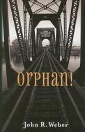 Orphan! di John R. Weber edito da West Side Books