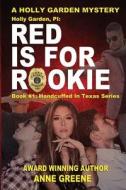 Holly Garden, Pi: Red Is for Rookie: Book 1 in Handcuffed in Texas Series di Anne Greene edito da Elk Lake Publishing