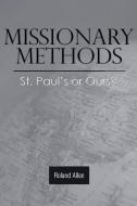 Missionary Methods: St. Paul's or Ours? di Roland Allen edito da LIGHTNING SOURCE INC