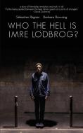 Who The Hell Is Imre Lodbrog? di Barbara Browning, Sébastien Regnier edito da Outpost19