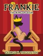 FRANKIE: THE KING OF SIAM di GEORGE edito da LIGHTNING SOURCE UK LTD