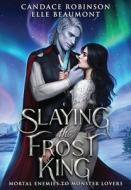 Slaying the Frost King di Candace Robinson, Elle Beaumont edito da BOOKBABY