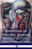 Symptoms of Visceral Disease: A Study of the Vegetative Nervous System in Its Relationship to Clinical Medicine di Francis Marion Pottenger edito da Createspace Independent Publishing Platform