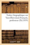 Notice Biographique Sur Vauvilliers Jean-Francois, Professeur di V. edito da Hachette Livre - BNF