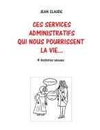 Ces services administratifs qui nous pourrissent la vie... di Jean-Claude Dumas edito da Books on Demand