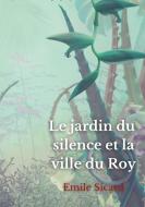 Le Jardin du Silence et la Ville du Roy di Emile Sicard edito da Books on Demand