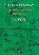 The Historians: Toys, Book 6 di Peter Greenaway edito da Dis Voir