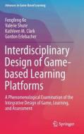 Interdisciplinary Design of Game-based Learning Platforms di Fengfeng Ke, Valerie Shute, Kathleen M. Clark, Gordon Erlebacher edito da Springer-Verlag GmbH