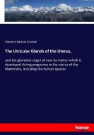 The Utricular Glands of the Uterus, di Giovanni Battista Ercolani edito da hansebooks