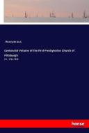 Centennial Volume of the First Presbyterian Church of Pittsburgh di Anonymous edito da hansebooks