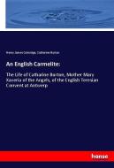An English Carmelite: di Henry James Coleridge, Catharine Burton edito da hansebooks