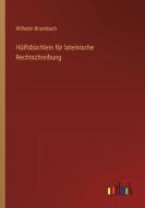 Hülfsbüchlein für lateinische Rechtschreibung di Wilhelm Brambach edito da Outlook Verlag