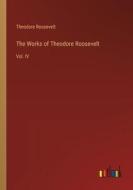 The Works of Theodore Roosevelt di Theodore Roosevelt edito da Outlook Verlag