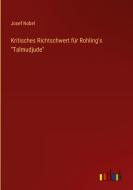 Kritisches Richtschwert für Rohling's "Talmudjude" di Josef Nobel edito da Outlook Verlag