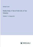 Handy Andy; A Tale of Irish Life, In Two Volumes di Samuel Lover edito da Megali Verlag