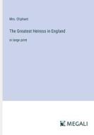 The Greatest Heiress in England di Oliphant edito da Megali Verlag