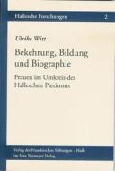 Bekehrung, Bildung Und Biographie: Frauen Im Umkreis Des Halleschen Pietismus di Ulrike Witt edito da Harrassowitz