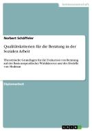 Qualitätskriterien für die Beratung in der Sozialen Arbeit di Norbert Schäffeler edito da GRIN Verlag